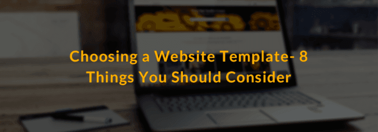 Choosing a Website Template – 8 Things You Should Consider